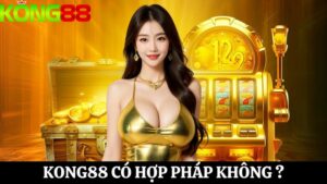 Giải mã chi tiết Kong88 có hợp pháp không