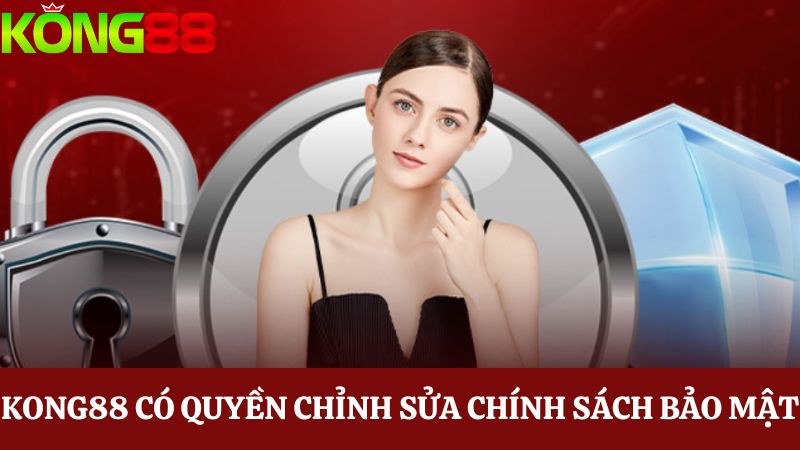 quyền chỉnh sửa nội dung chính sách bảo mật